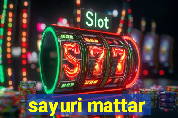 sayuri mattar